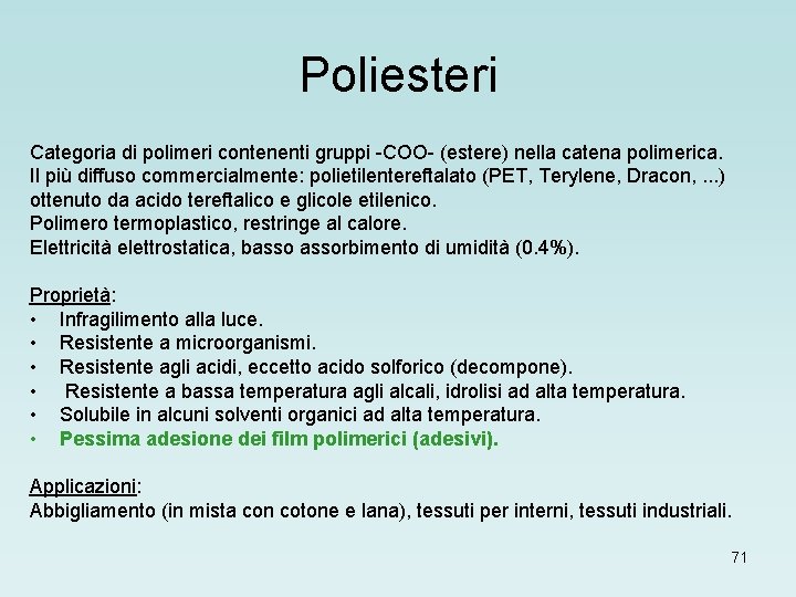 Poliesteri Categoria di polimeri contenenti gruppi -COO- (estere) nella catena polimerica. Il più diffuso