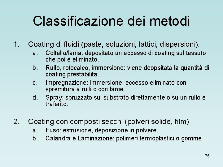 Classificazione dei metodi 1. Coating di fluidi (paste, soluzioni, lattici, dispersioni): a. b. c.