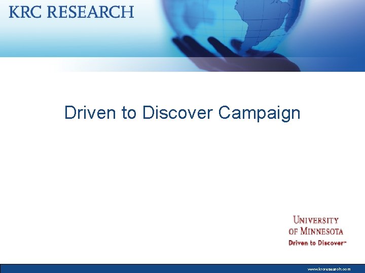 Driven to Discover Campaign www. krcresearch. com 