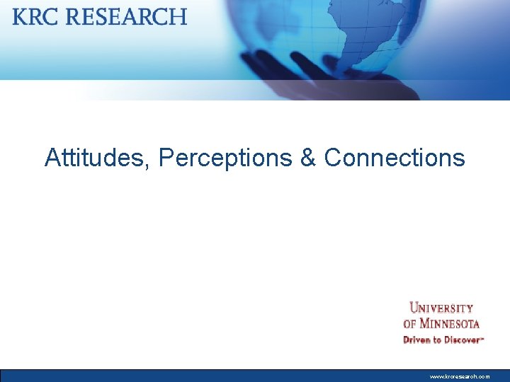 Attitudes, Perceptions & Connections www. krcresearch. com 