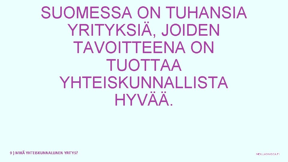 SUOMESSA ON TUHANSIA YRITYKSIÄ, JOIDEN TAVOITTEENA ON TUOTTAA YHTEISKUNNALLISTA HYVÄÄ. 9 ) MIKÄ YHTEISKUNNALLINEN