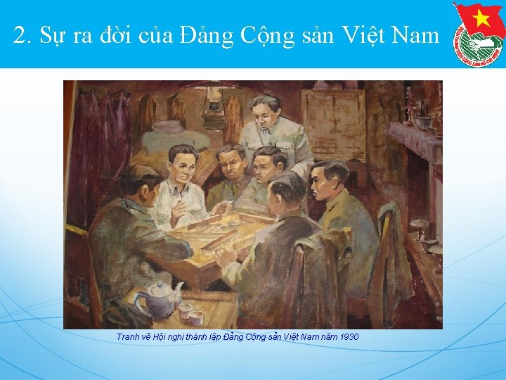 2. Sự ra đời của Đảng Cộng sản Việt Nam Tranh vẽ Hội nghị