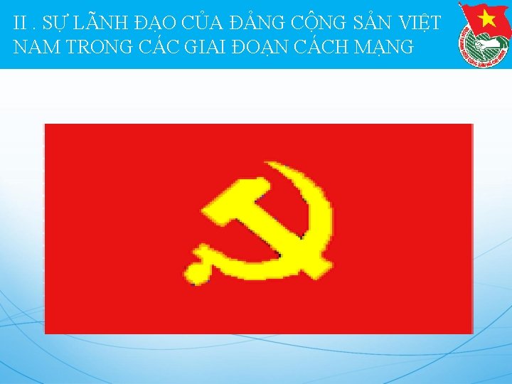 II. SỰ LÃNH ĐẠO CỦA ĐẢNG CỘNG SẢN VIỆT NAM TRONG CÁC GIAI ĐOẠN