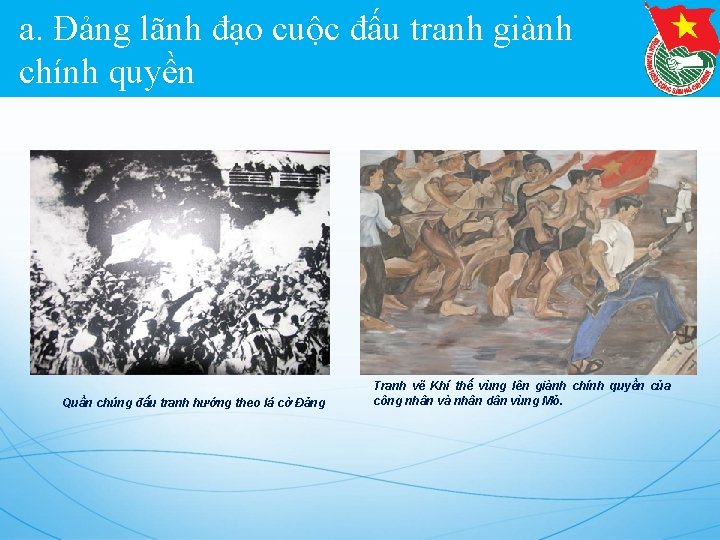 a. Đảng lãnh đạo cuộc đấu tranh giành chính quyền Quần chúng đấu tranh