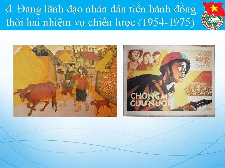 d. Đảng lãnh đạo nhân dân tiến hành đồng thời hai nhiệm vụ chiến