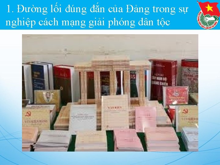 1. Đường lối đúng đắn của Đảng trong sự nghiệp cách mạng giải phóng