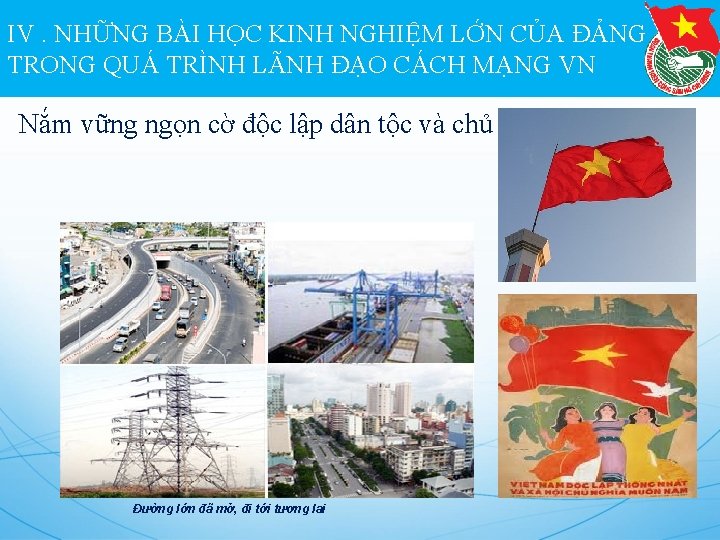 IV. NHỮNG BÀI HỌC KINH NGHIỆM LỚN CỦA ĐẢNG TRONG QUÁ TRÌNH LÃNH ĐẠO