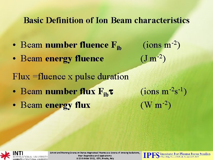 Basic Definition of Ion Beam characteristics • Beam number fluence Fib • Beam energy