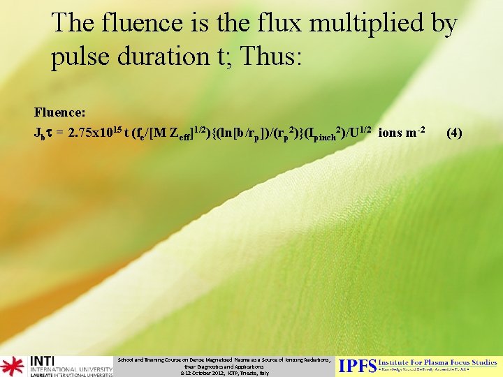 The fluence is the flux multiplied by pulse duration t; Thus: Fluence: Jbt =