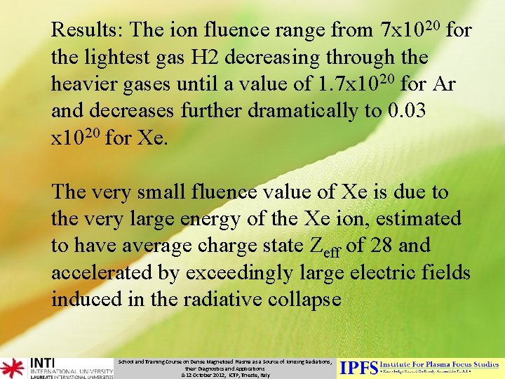 Results: The ion fluence range from 7 x 1020 for the lightest gas H