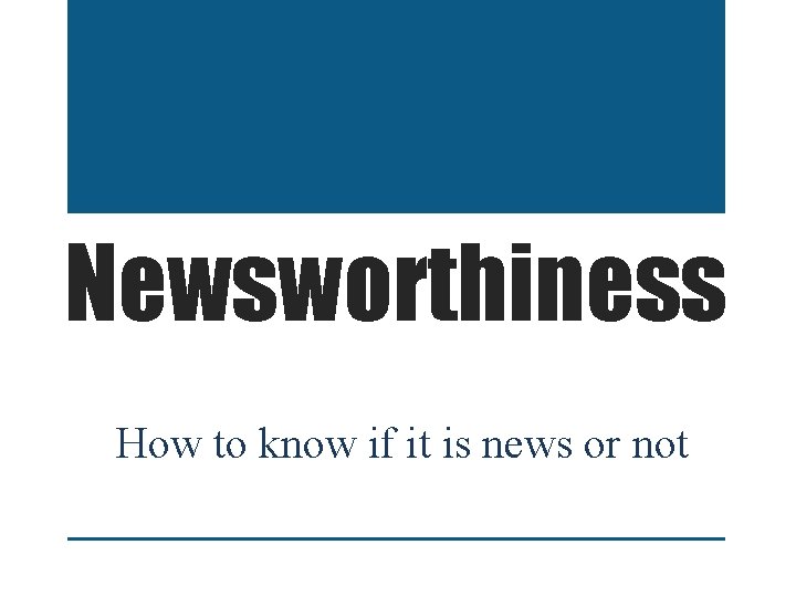 Newsworthiness How to know if it is news or not 