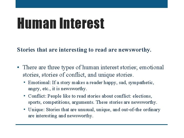 Human Interest Stories that are interesting to read are newsworthy. • There are three