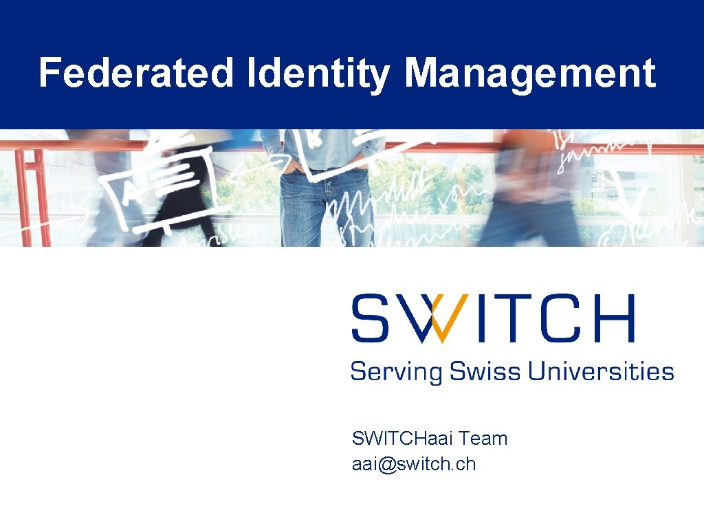 Federated Identity Management SWITCHaai Team aai@switch. ch Federated Identity Management SWITCHaai Team aai@switch. ch