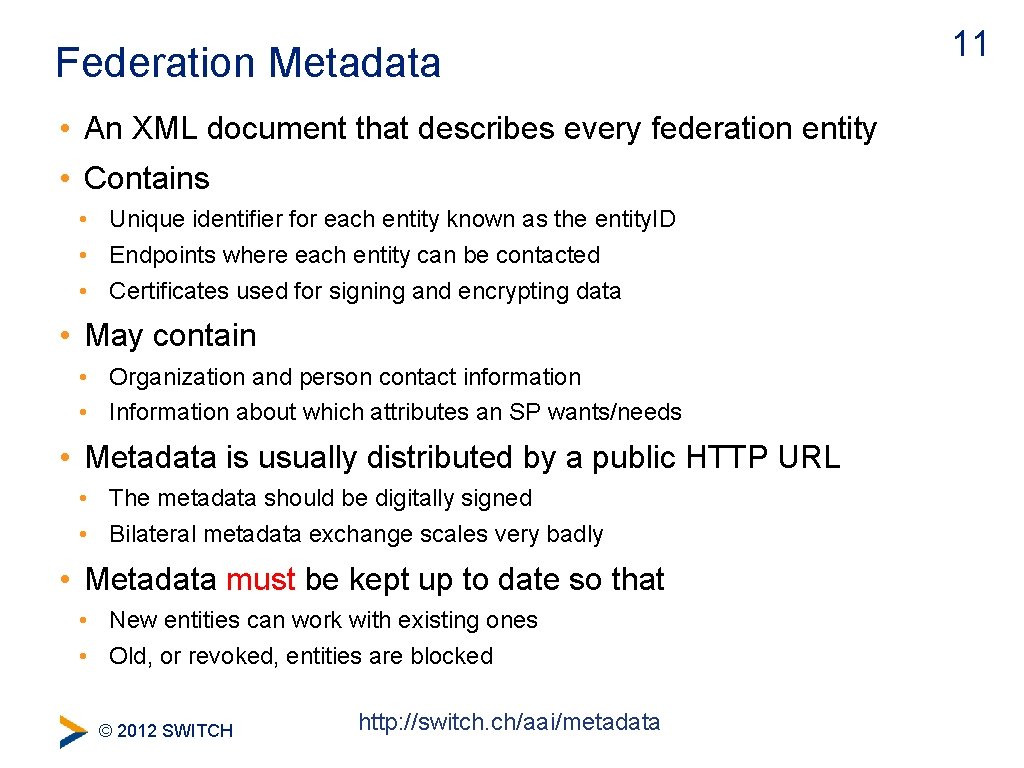 Federation Metadata • An XML document that describes every federation entity • Contains •