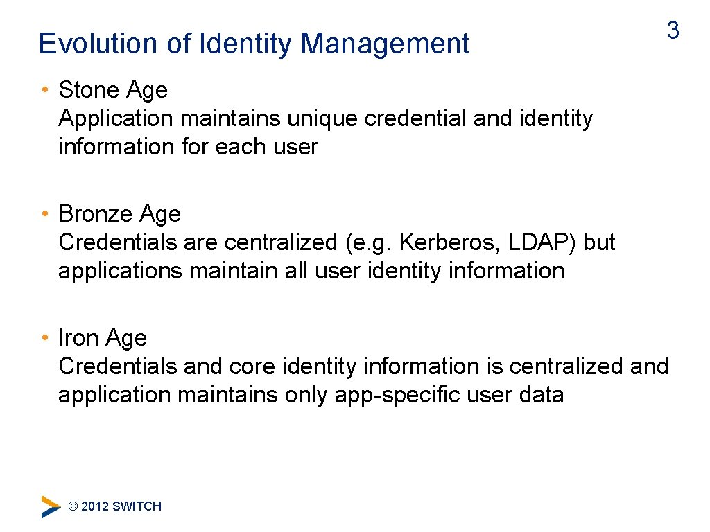 Evolution of Identity Management 3 • Stone Age Application maintains unique credential and identity