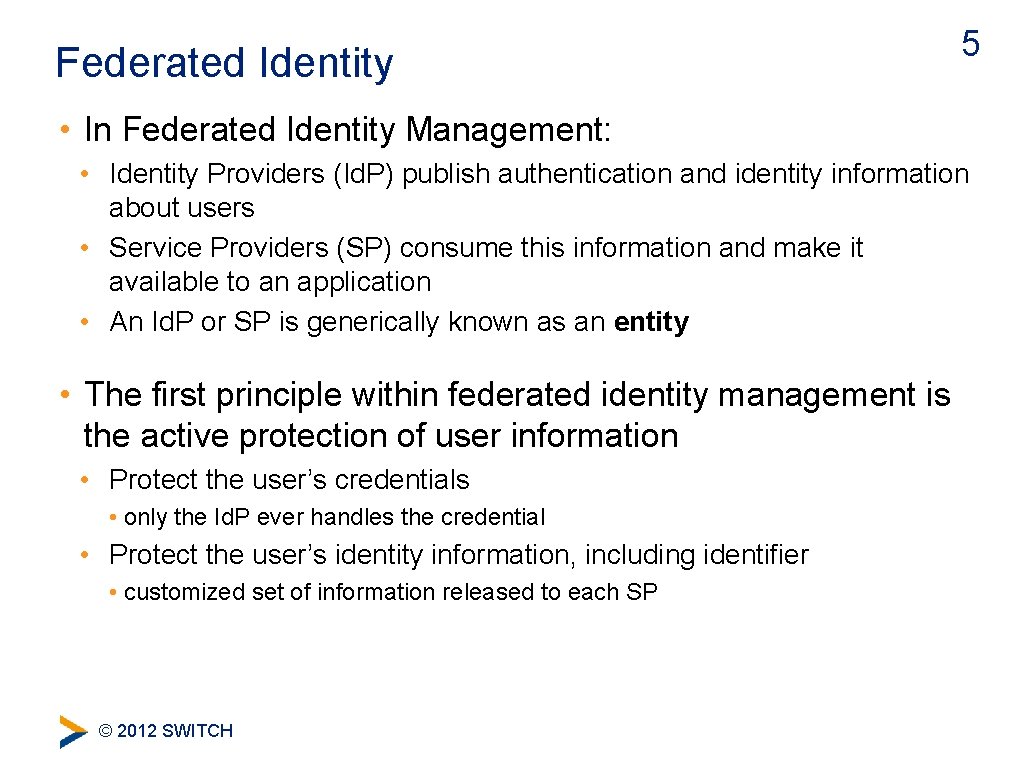 Federated Identity 5 • In Federated Identity Management: • Identity Providers (Id. P) publish
