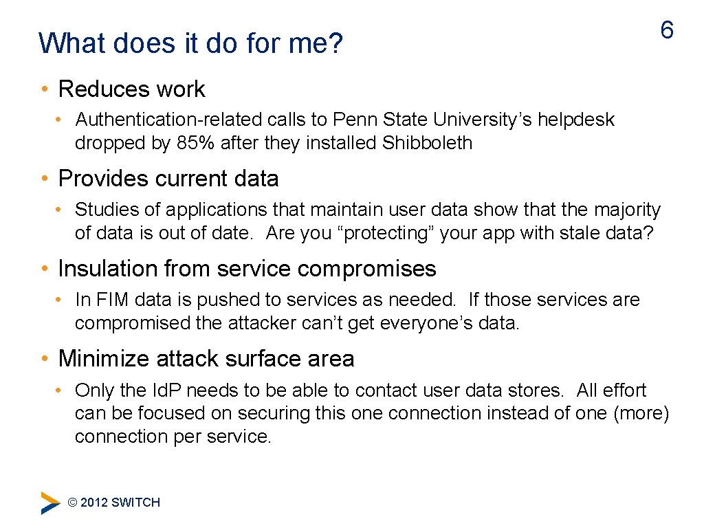 What does it do for me? 6 • Reduces work • Authentication-related calls to