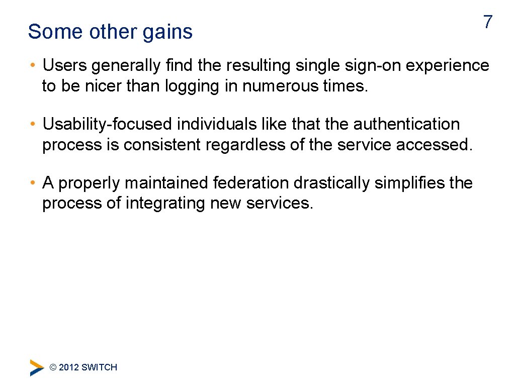 Some other gains 7 • Users generally find the resulting single sign-on experience to