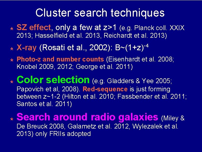 Cluster search techniques SZ effect, only a few at z>1 (e. g. Planck coll.