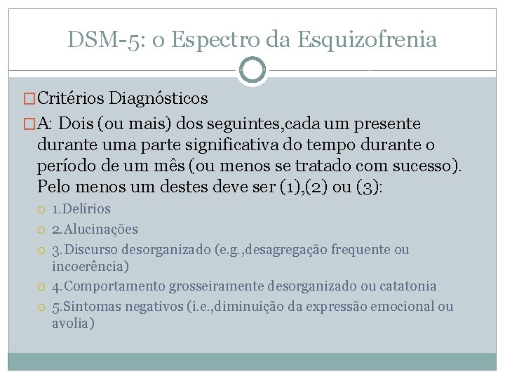 DSM-5: o Espectro da Esquizofrenia �Critérios Diagnósticos �A: Dois (ou mais) dos seguintes, cada DSM-5: o Espectro da Esquizofrenia �Critérios Diagnósticos �A: Dois (ou mais) dos seguintes, cada