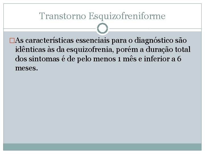 Transtorno Esquizofreniforme �As características essenciais para o diagnóstico são idênticas às da esquizofrenia, porém Transtorno Esquizofreniforme �As características essenciais para o diagnóstico são idênticas às da esquizofrenia, porém
