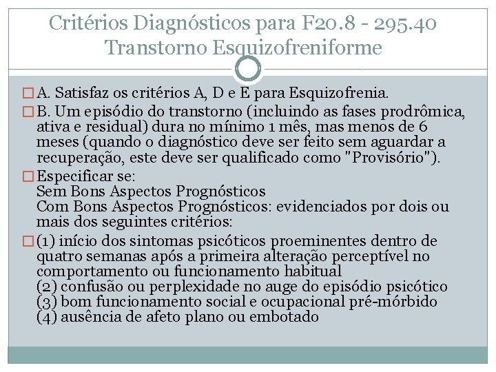Critérios Diagnósticos para F 20. 8 - 295. 40 Transtorno Esquizofreniforme � A. Satisfaz Critérios Diagnósticos para F 20. 8 - 295. 40 Transtorno Esquizofreniforme � A. Satisfaz