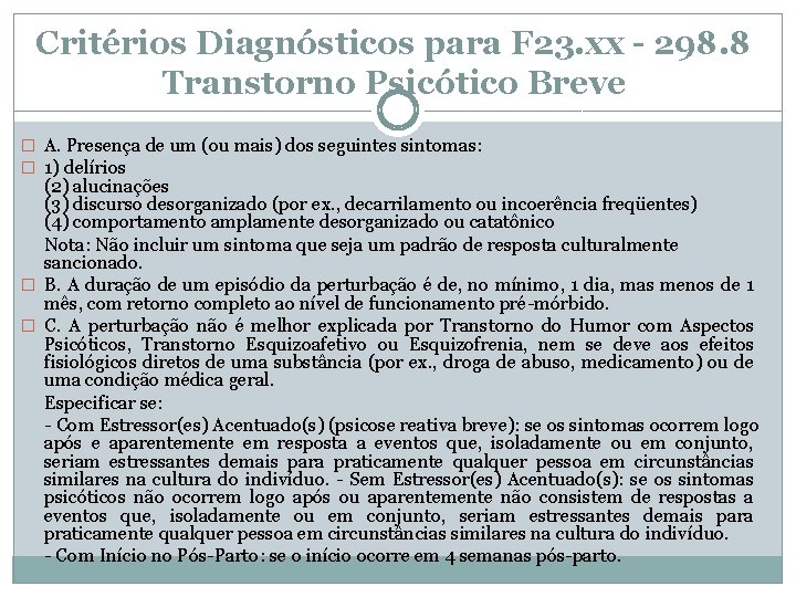 Critérios Diagnósticos para F 23. xx - 298. 8 Transtorno Psicótico Breve � A. Critérios Diagnósticos para F 23. xx - 298. 8 Transtorno Psicótico Breve � A.