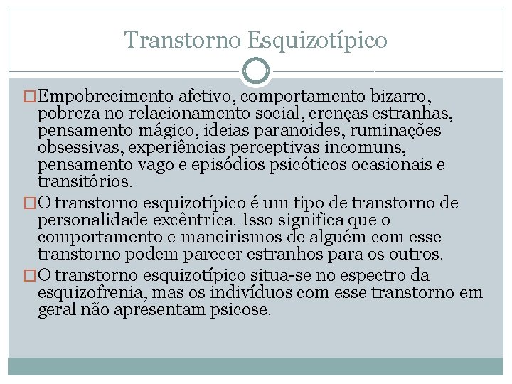 Transtorno Esquizotípico �Empobrecimento afetivo, comportamento bizarro, pobreza no relacionamento social, crenças estranhas, pensamento mágico, Transtorno Esquizotípico �Empobrecimento afetivo, comportamento bizarro, pobreza no relacionamento social, crenças estranhas, pensamento mágico,