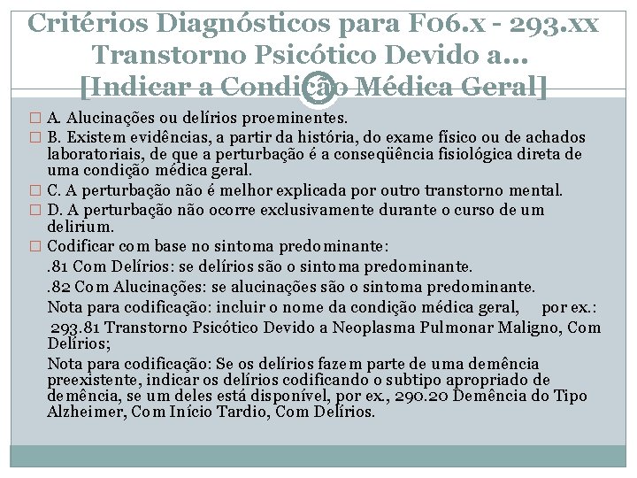 Critérios Diagnósticos para F 06. x - 293. xx Transtorno Psicótico Devido a. . Critérios Diagnósticos para F 06. x - 293. xx Transtorno Psicótico Devido a. .