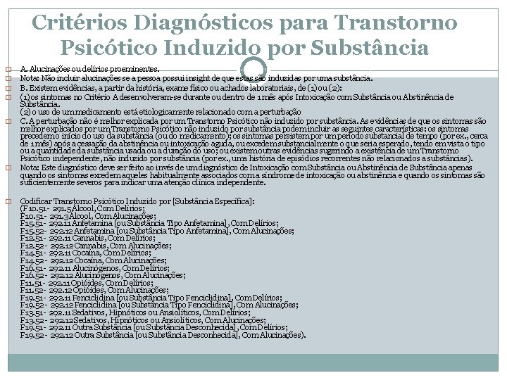 Critérios Diagnósticos para Transtorno Psicótico Induzido por Substância � � � � A. Alucinações Critérios Diagnósticos para Transtorno Psicótico Induzido por Substância � � � � A. Alucinações