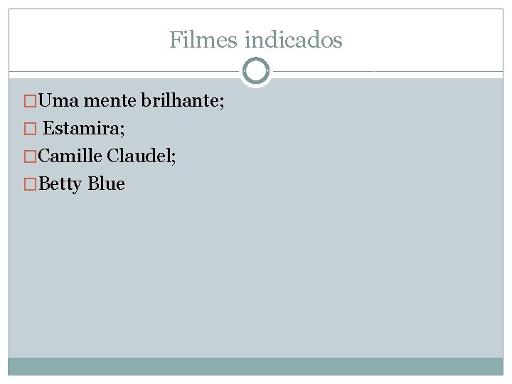 Filmes indicados �Uma mente brilhante; � Estamira; �Camille Claudel; �Betty Blue Filmes indicados �Uma mente brilhante; � Estamira; �Camille Claudel; �Betty Blue