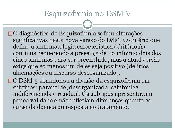 Esquizofrenia no DSM V �O diagnóstico de Esquizofrenia sofreu alterações significativas nesta nova versão Esquizofrenia no DSM V �O diagnóstico de Esquizofrenia sofreu alterações significativas nesta nova versão