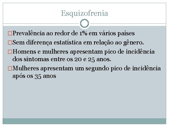 Esquizofrenia �Prevalência ao redor de 1% em vários países �Sem diferença estatística em relação Esquizofrenia �Prevalência ao redor de 1% em vários países �Sem diferença estatística em relação