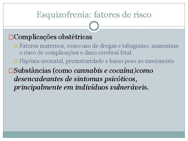 Esquizofrenia: fatores de risco �Complicações obstétricas Fatores maternos, como uso de drogas e tabagismo, Esquizofrenia: fatores de risco �Complicações obstétricas Fatores maternos, como uso de drogas e tabagismo,