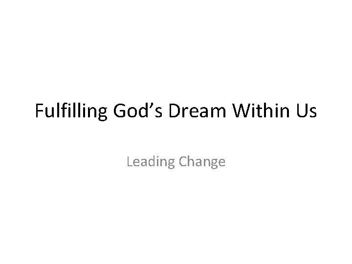 Fulfilling God’s Dream Within Us Leading Change 