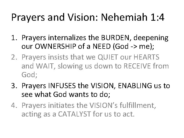 Prayers and Vision: Nehemiah 1: 4 1. Prayers internalizes the BURDEN, deepening our OWNERSHIP