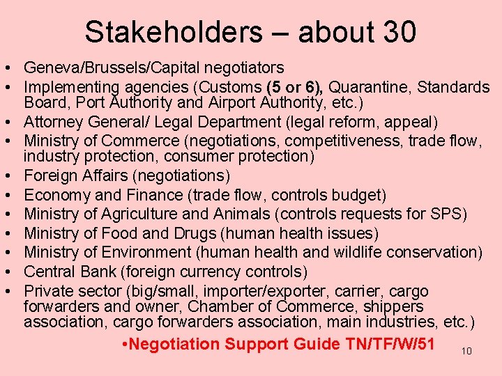 Stakeholders – about 30 • Geneva/Brussels/Capital negotiators • Implementing agencies (Customs (5 or 6),