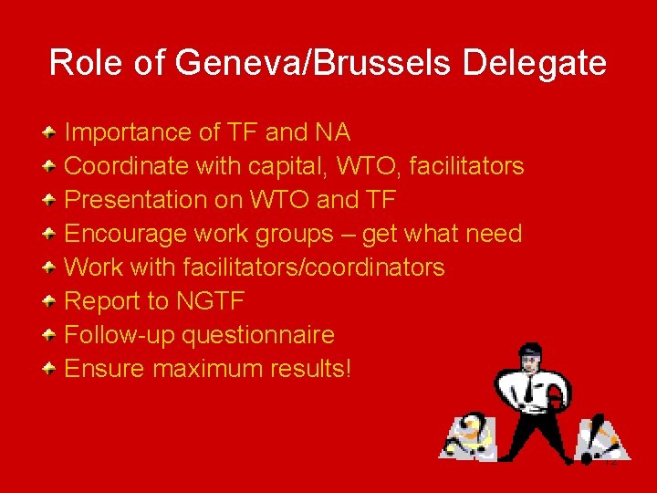 Role of Geneva/Brussels Delegate Importance of TF and NA Coordinate with capital, WTO, facilitators