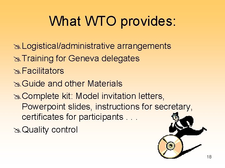 What WTO provides: @ Logistical/administrative arrangements @ Training for Geneva delegates @ Facilitators @