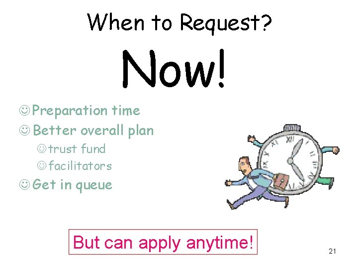 When to Request? Now! J Preparation time J Better overall plan J trust fund
