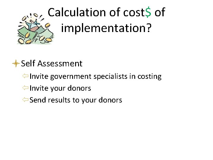 Calculation of cost$ of implementation? Self Assessment Invite government specialists in costing Invite your