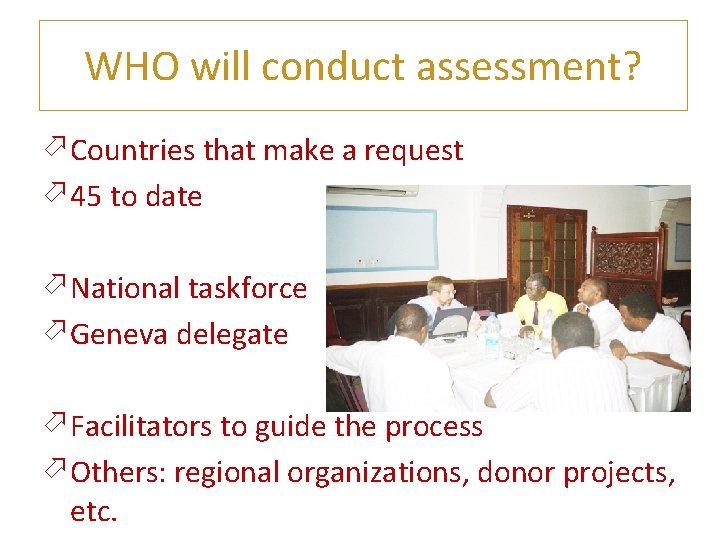 WHO will conduct assessment? Countries that make a request 45 to date National taskforce