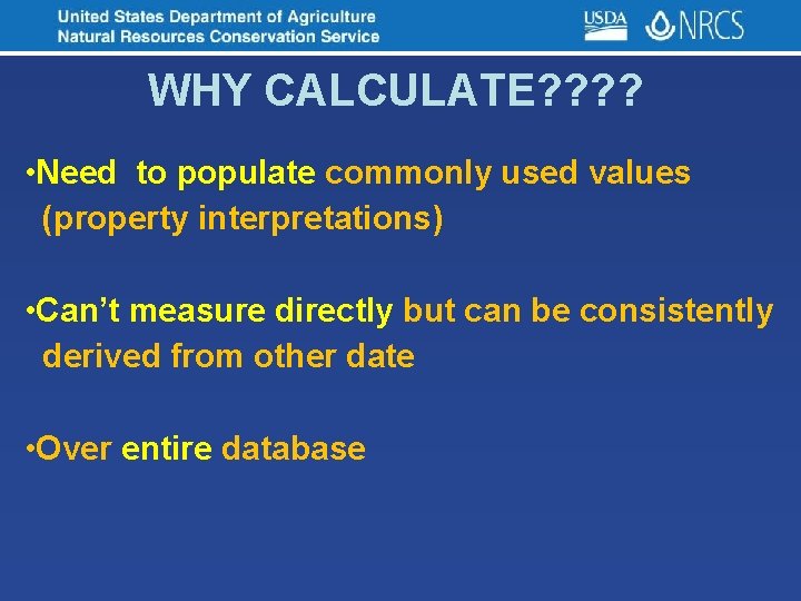 WHY CALCULATE? ? • Need to populate commonly used values (property interpretations) • Can’t
