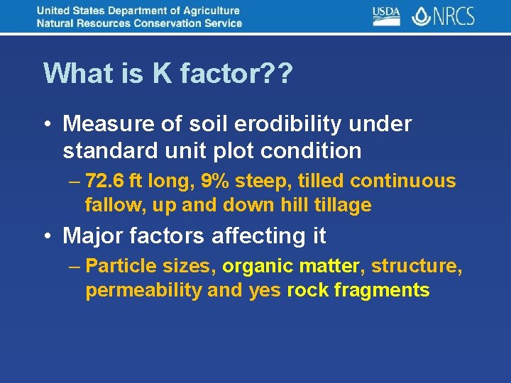 What is K factor? ? • Measure of soil erodibility under standard unit plot