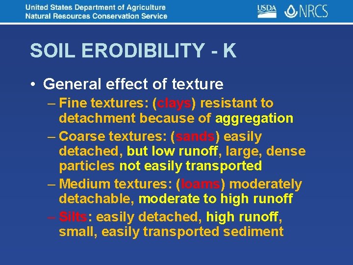 SOIL ERODIBILITY - K • General effect of texture – Fine textures: (clays) resistant