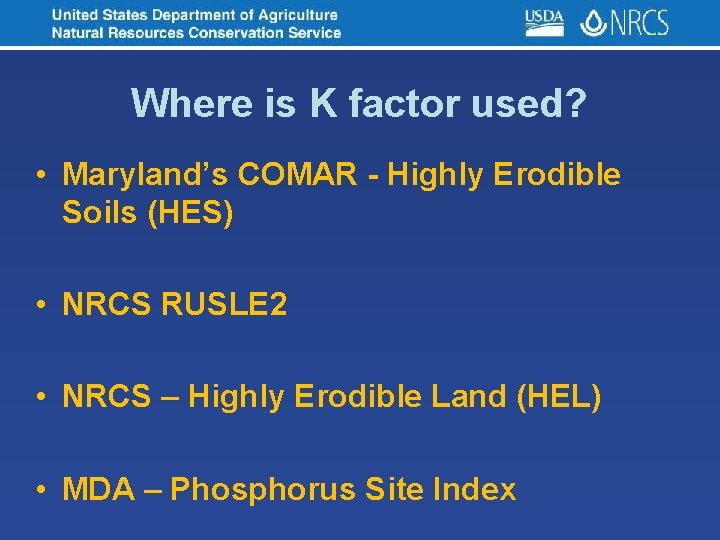 Where is K factor used? • Maryland’s COMAR - Highly Erodible Soils (HES) •