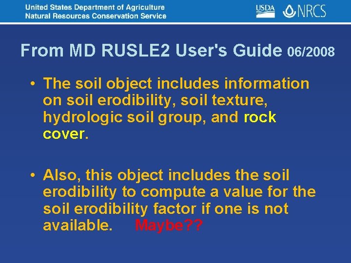 From MD RUSLE 2 User's Guide 06/2008 • The soil object includes information on