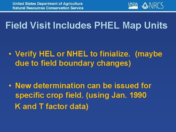 Field Visit Includes PHEL Map Units • Verify HEL or NHEL to finialize. (maybe