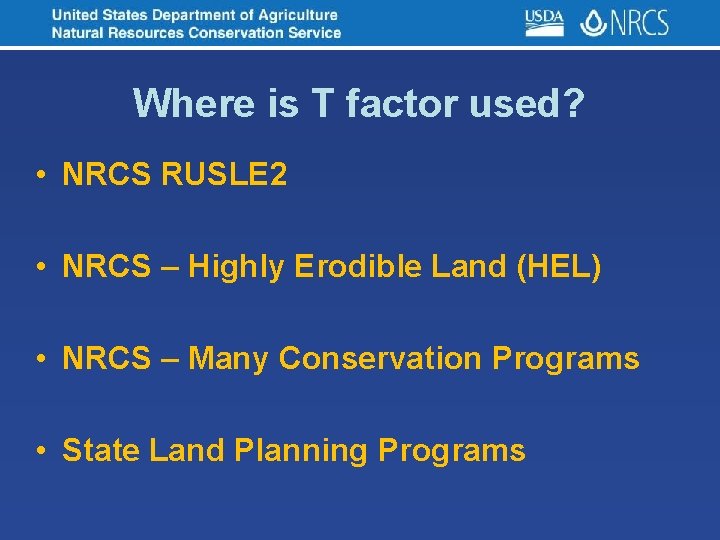 Where is T factor used? • NRCS RUSLE 2 • NRCS – Highly Erodible