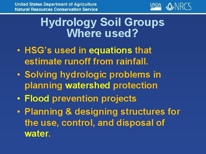 Hydrology Soil Groups Where used? • HSG’s used in equations that estimate runoff from